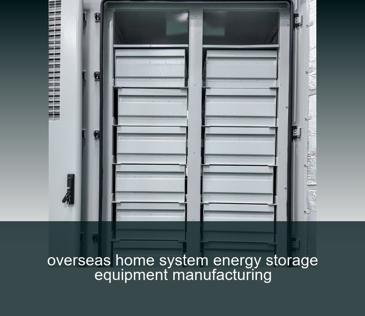 overseas home system energy storage equipment manufacturing