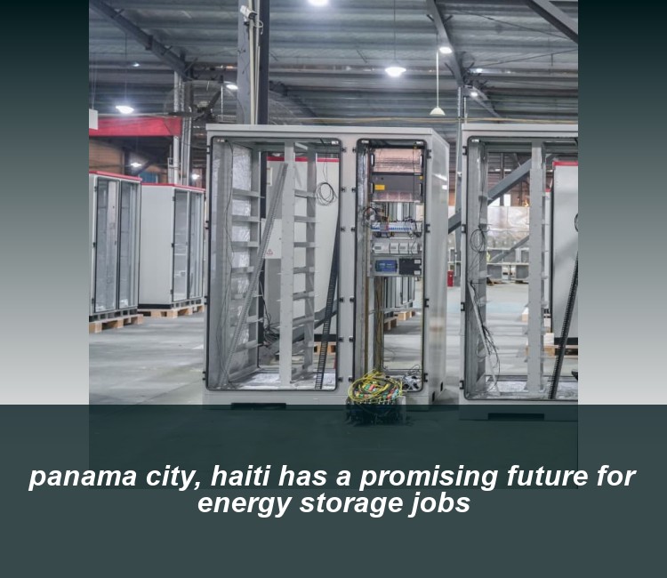 panama city, haiti has a promising future for energy storage jobs