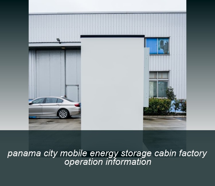 panama city mobile energy storage cabin factory operation information