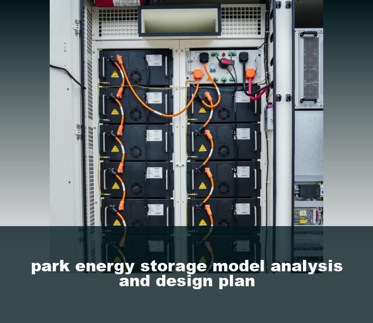 park energy storage model analysis and design plan