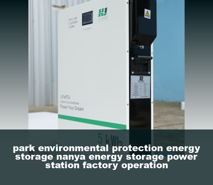 park environmental protection energy storage nanya energy storage power station factory operation