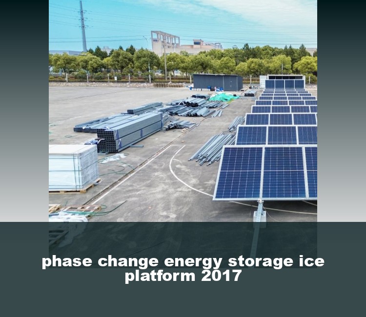 phase change energy storage ice platform 2017