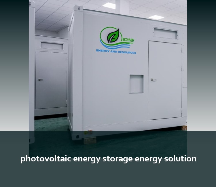 photovoltaic energy storage energy solution