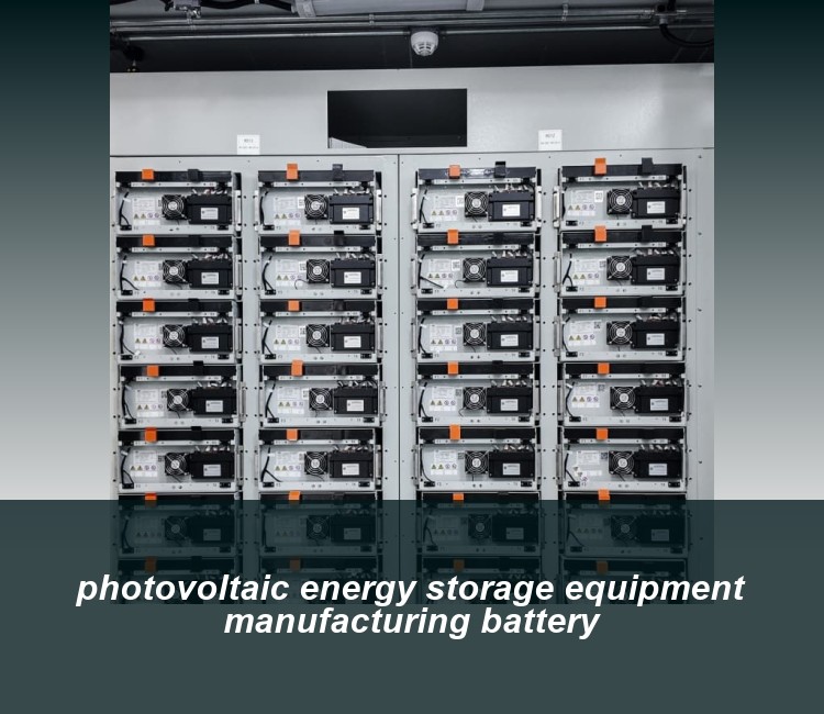 photovoltaic energy storage equipment manufacturing battery