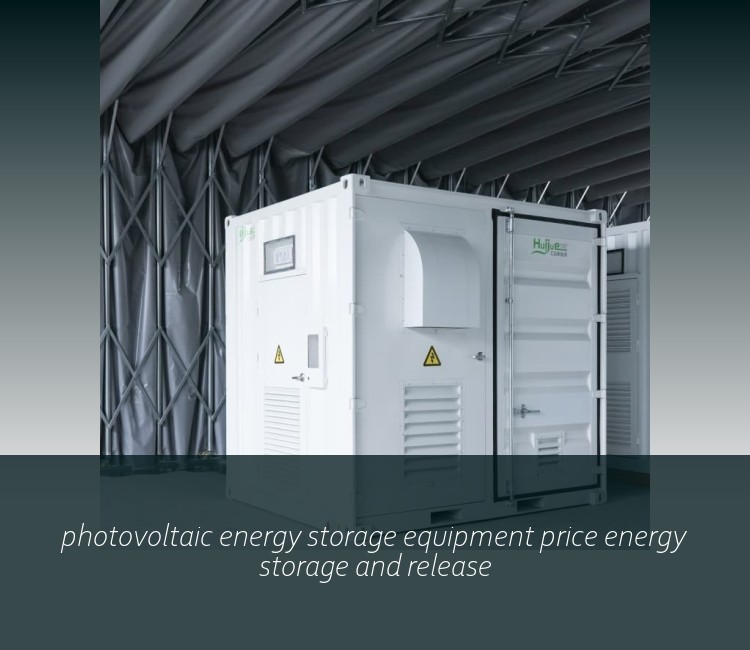 photovoltaic energy storage equipment price energy storage and release