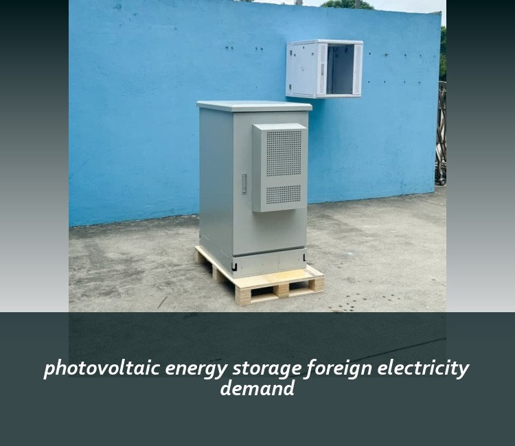 photovoltaic energy storage foreign electricity demand
