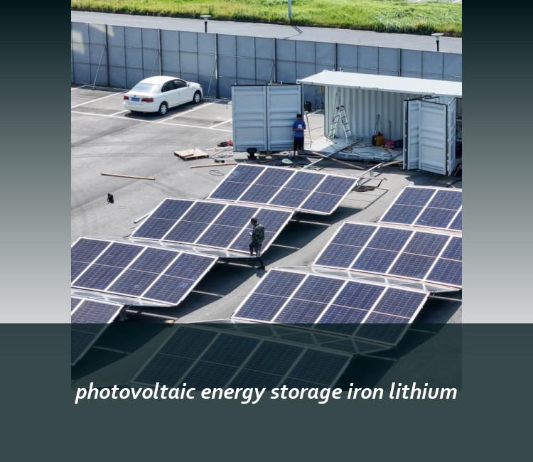 photovoltaic energy storage iron lithium