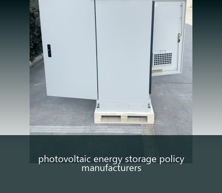 photovoltaic energy storage policy manufacturers