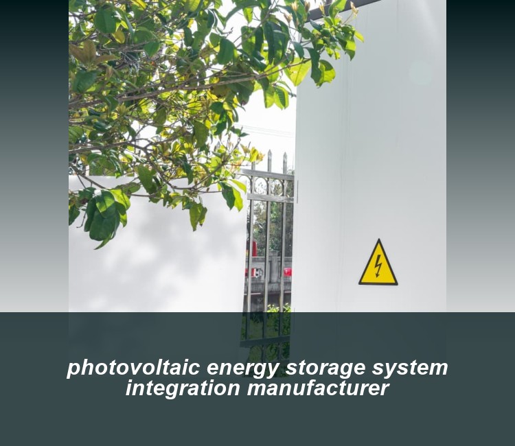 photovoltaic energy storage system integration manufacturer