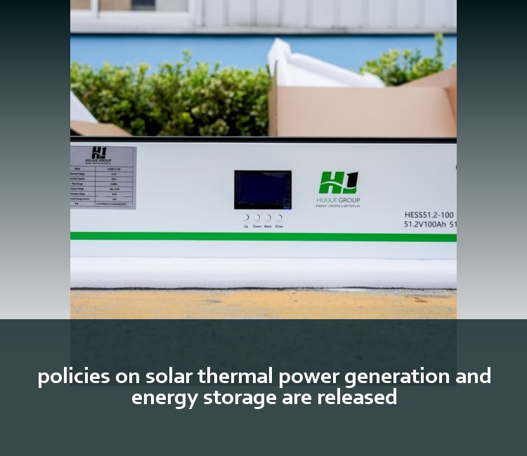 policies on solar thermal power generation and energy storage are released
