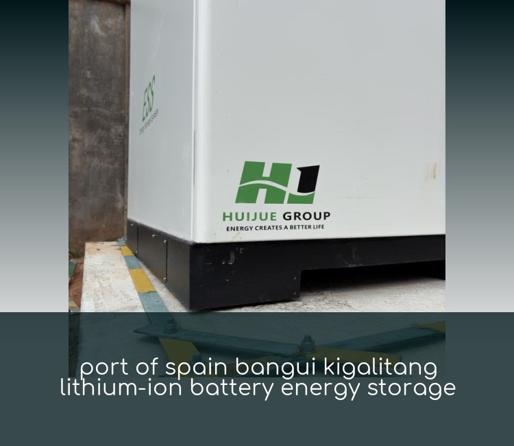 port of spain bangui kigalitang lithium-ion battery energy storage