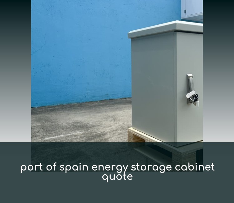 port of spain energy storage cabinet quote