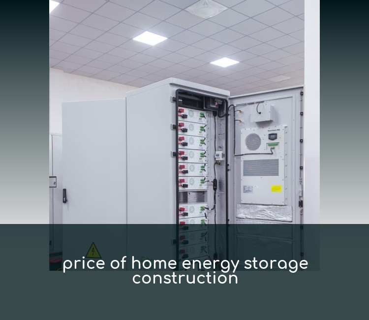 price of home energy storage construction