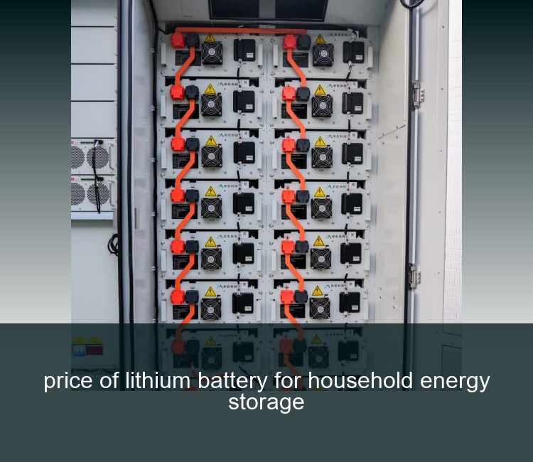 price of lithium battery for household energy storage