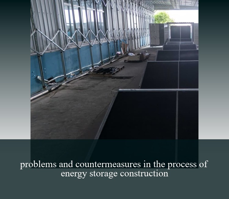 problems and countermeasures in the process of energy storage construction