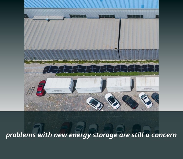 problems with new energy storage are still a concern