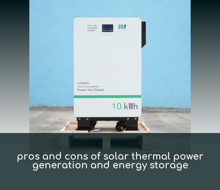 pros and cons of solar thermal power generation and energy storage