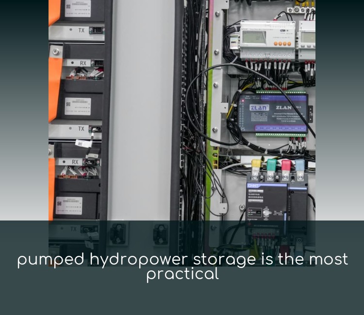pumped hydropower storage is the most practical