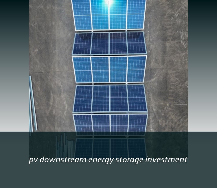 pv downstream energy storage investment