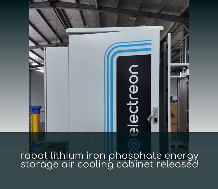 rabat lithium iron phosphate energy storage air cooling cabinet released