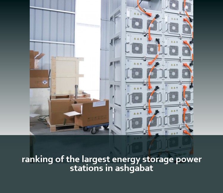ranking of the largest energy storage power stations in ashgabat