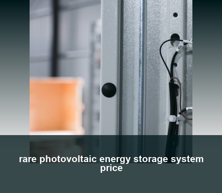 rare photovoltaic energy storage system price