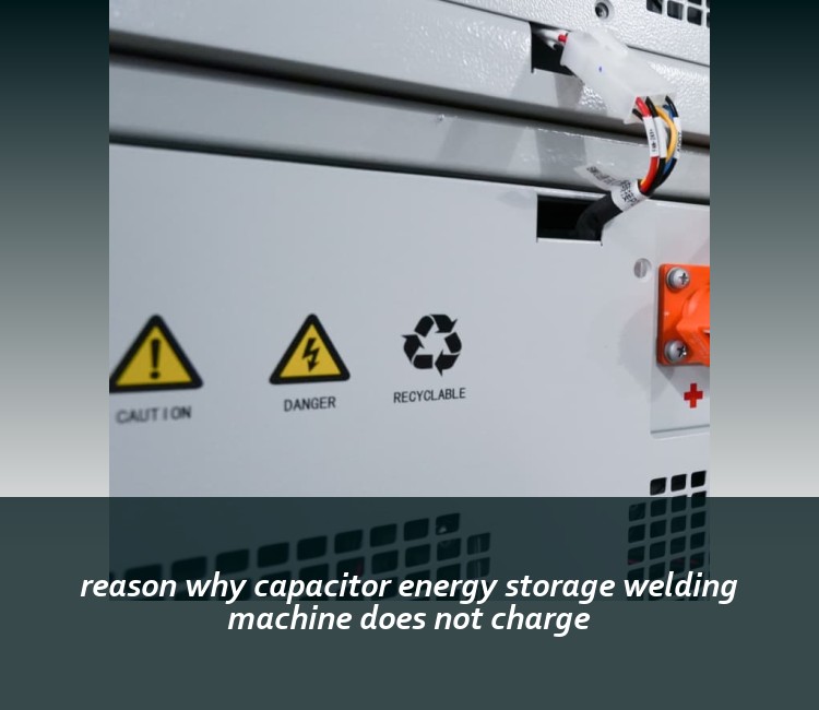 reason why capacitor energy storage welding machine does not charge