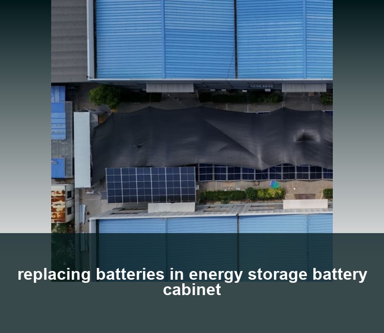 replacing batteries in energy storage battery cabinet