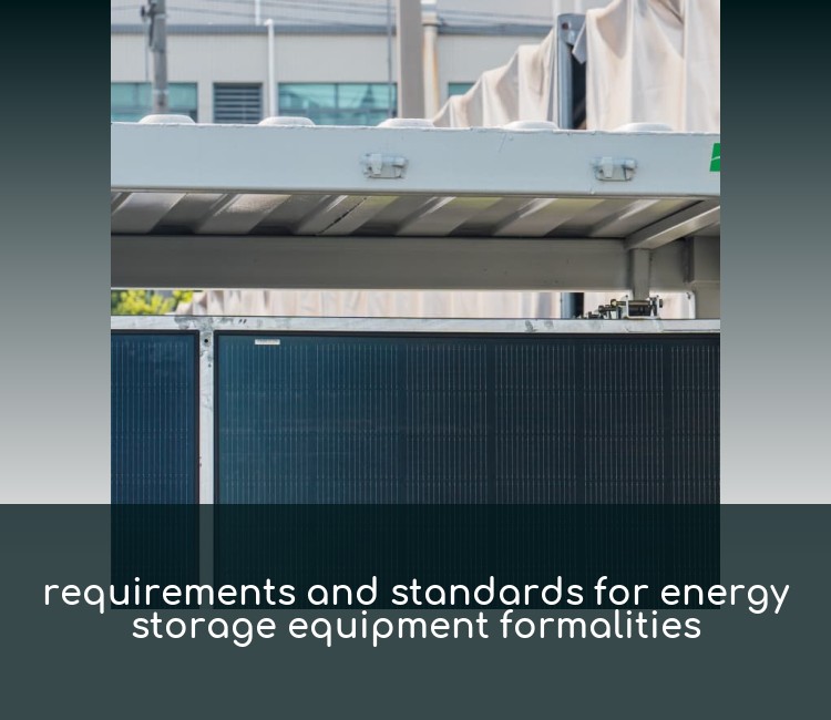 requirements and standards for energy storage equipment formalities