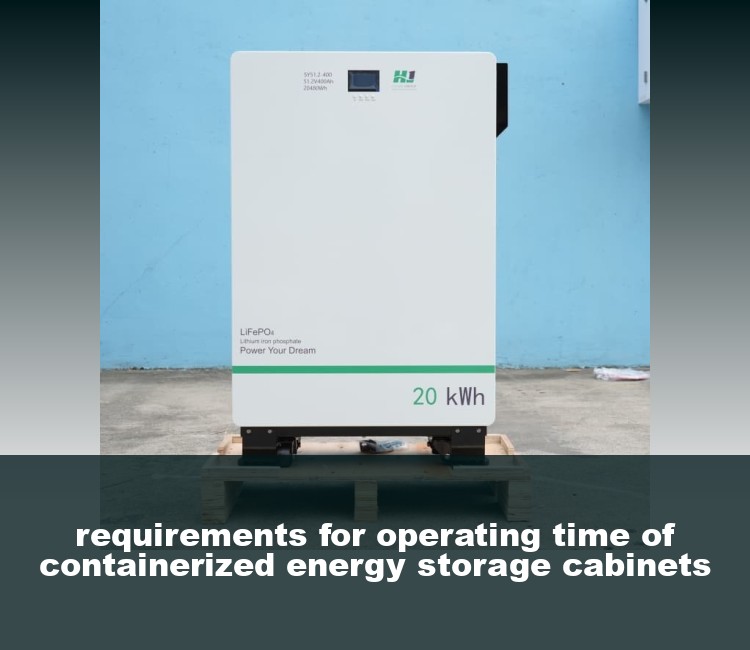 requirements for operating time of containerized energy storage cabinets