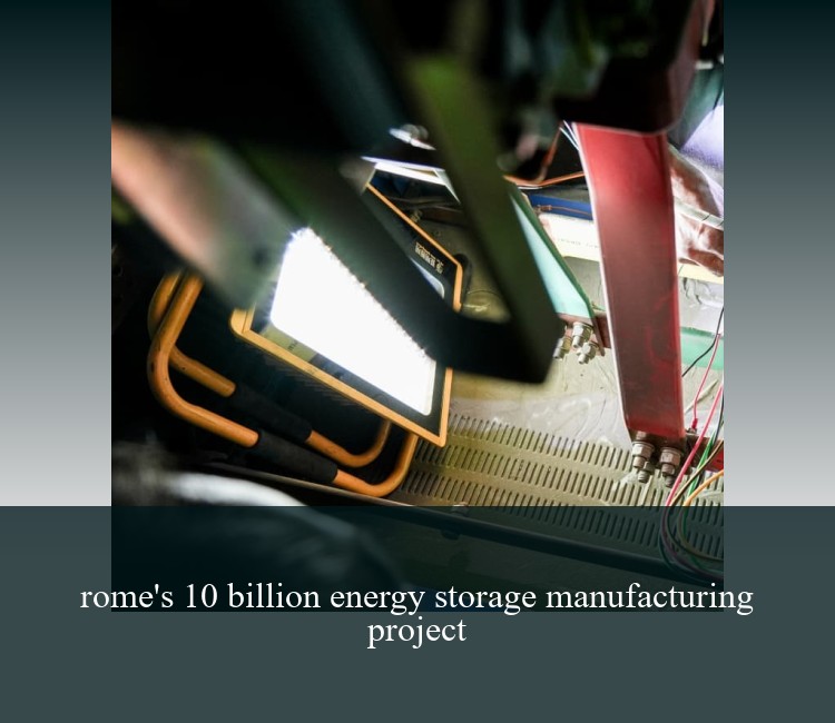rome's 10 billion energy storage manufacturing project