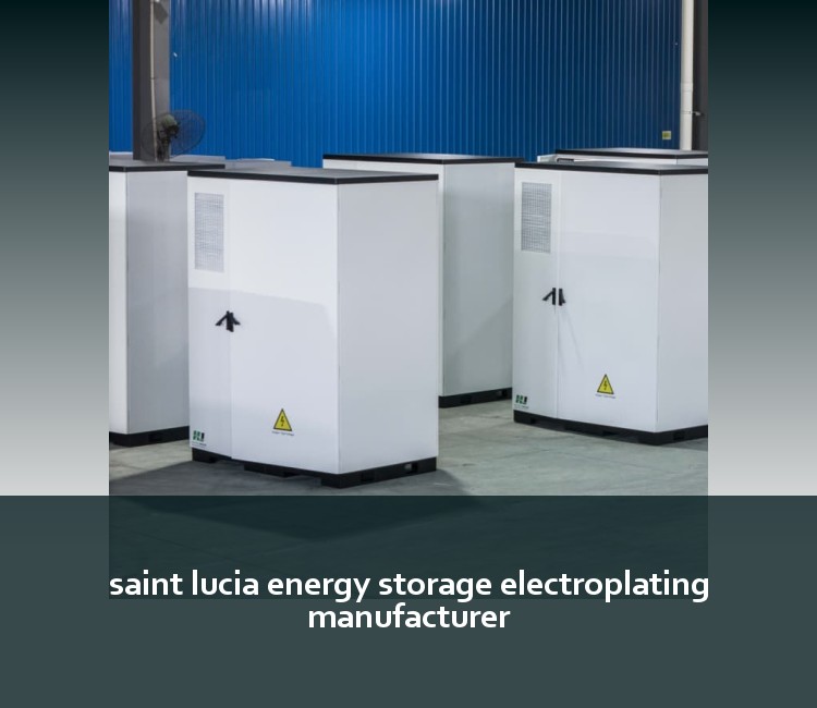 saint lucia energy storage electroplating manufacturer