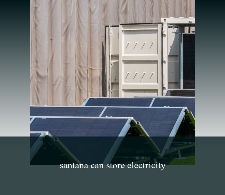 santana can store electricity