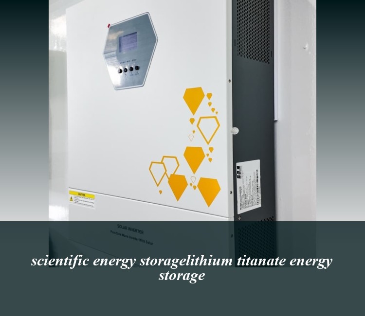 scientific energy storagelithium titanate energy storage