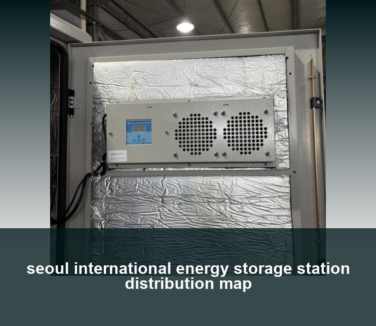 seoul international energy storage station distribution map