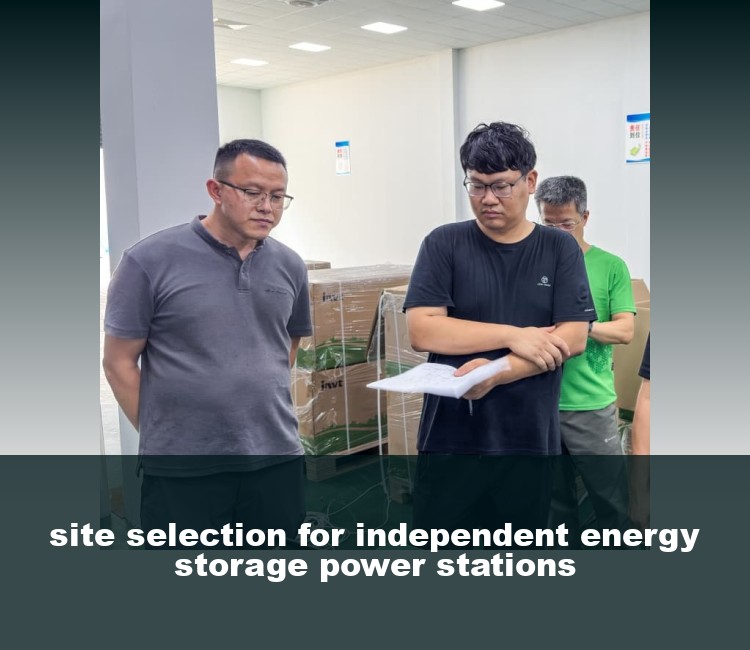site selection for independent energy storage power stations
