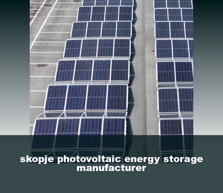 skopje photovoltaic energy storage manufacturer