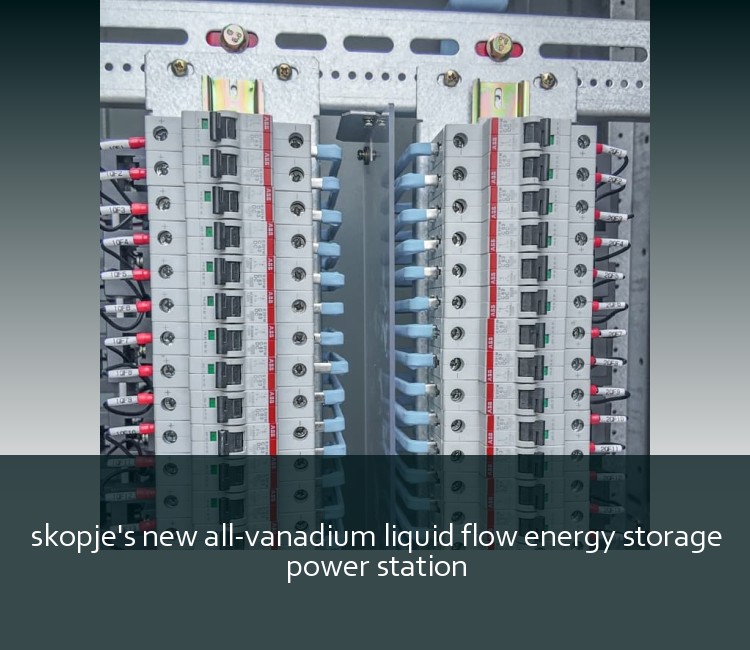 skopje's new all-vanadium liquid flow energy storage power station