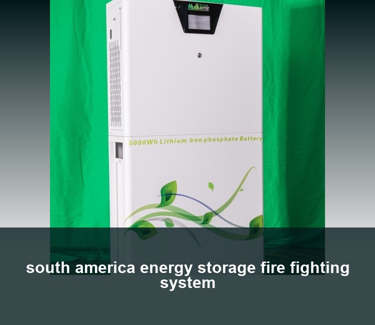 south america energy storage fire fighting system