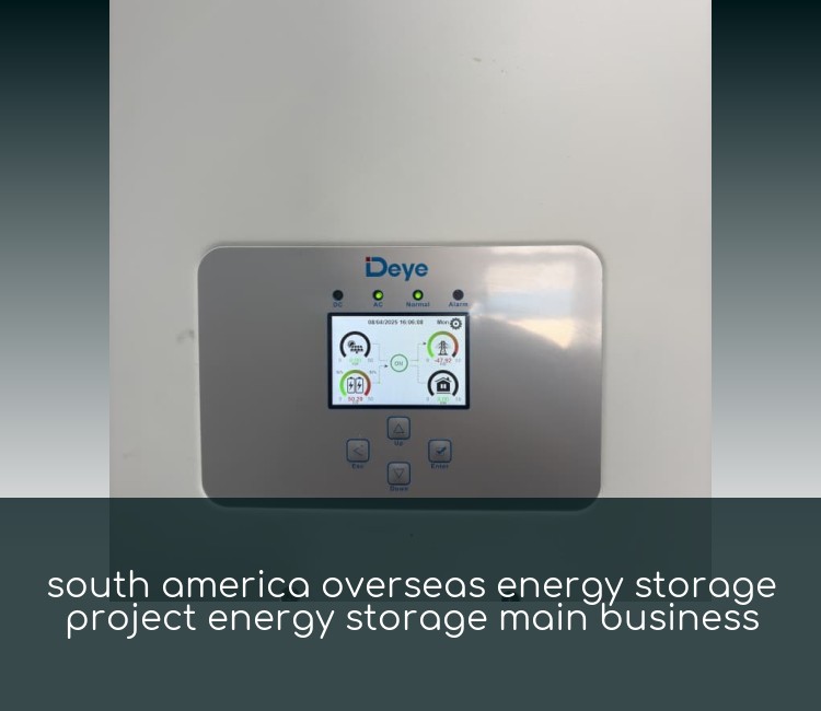 south america overseas energy storage project energy storage main business