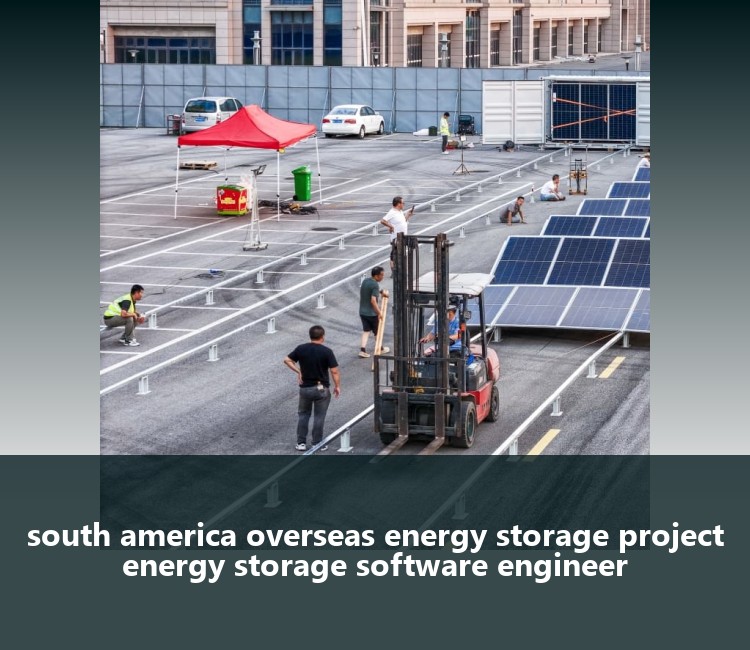 south america overseas energy storage project energy storage software engineer