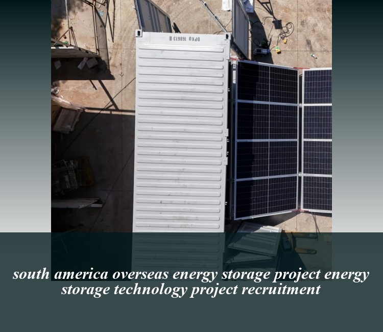 south america overseas energy storage project energy storage technology project recruitment