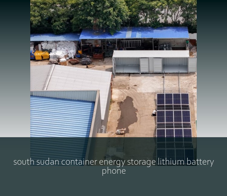 south sudan container energy storage lithium battery phone