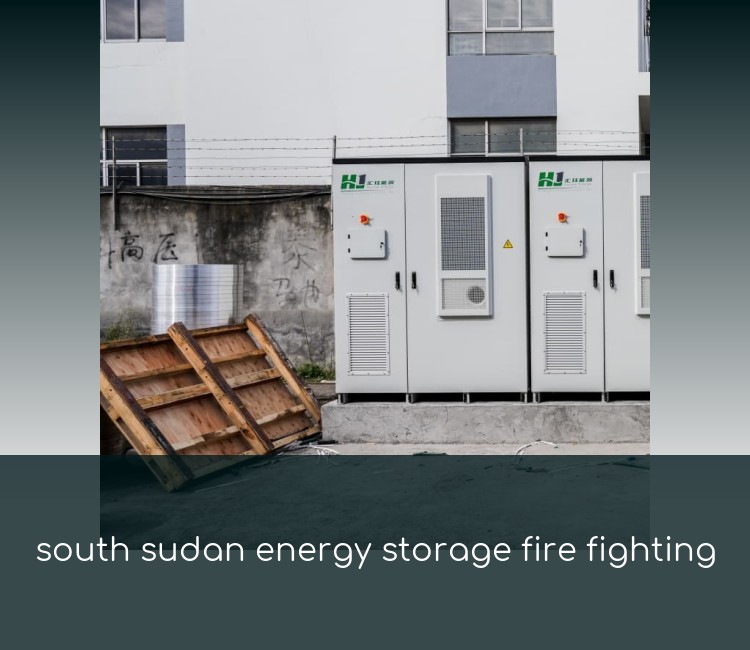 south sudan energy storage fire fighting