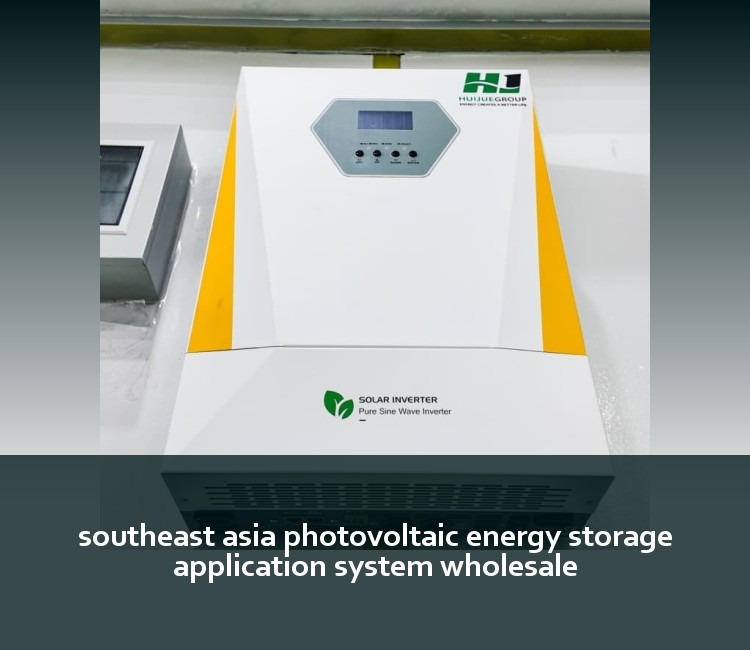 southeast asia photovoltaic energy storage application system wholesale