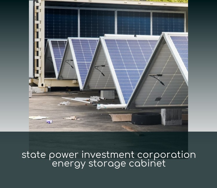 state power investment corporation energy storage cabinet