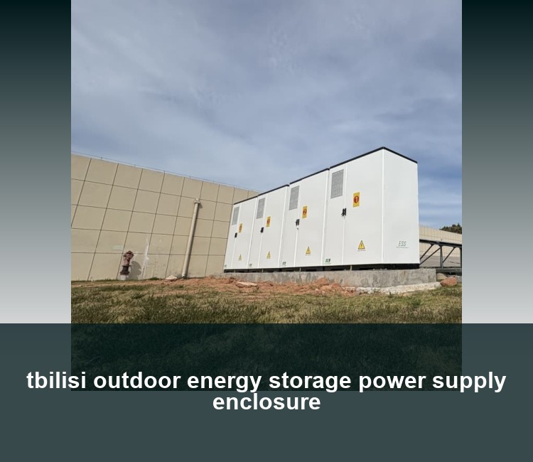 tbilisi outdoor energy storage power supply enclosure