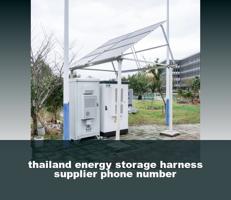 thailand energy storage harness supplier phone number