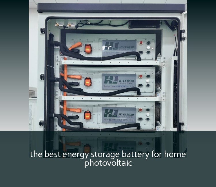 the best energy storage battery for home photovoltaic