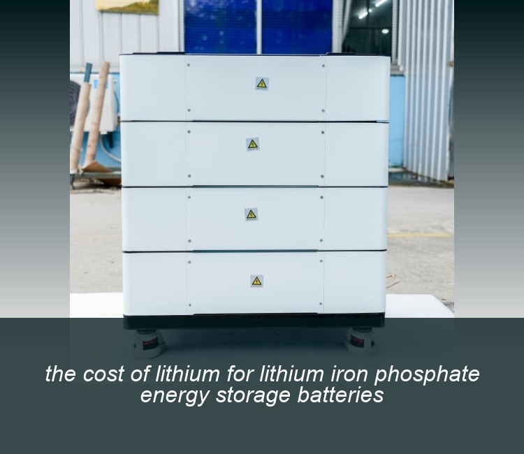 the cost of lithium for lithium iron phosphate energy storage batteries